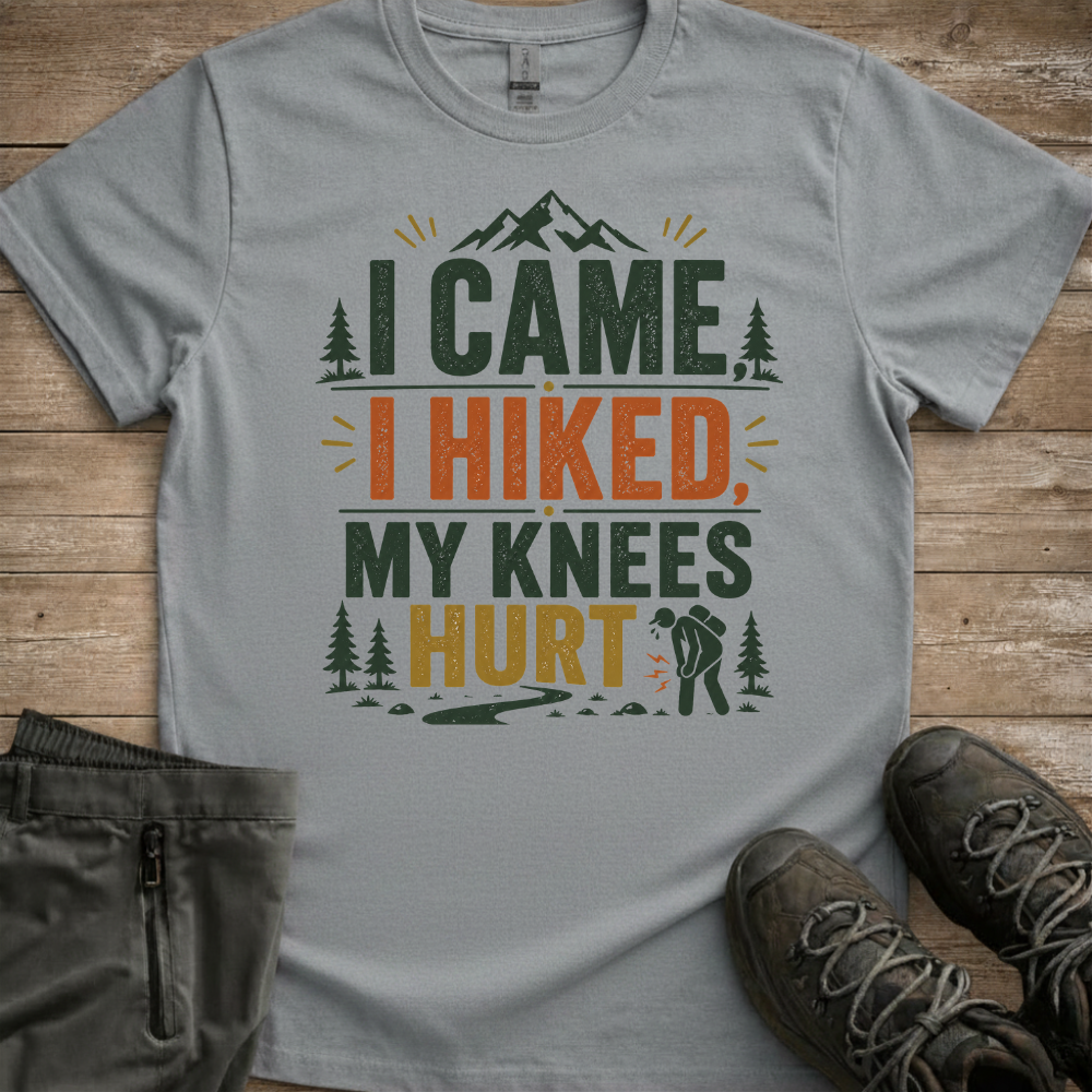 I Came, I Hiked, My Knees Hurt — Funny Hiking Tee