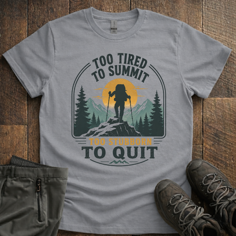 Too Stubborn To Quit T-Shirt