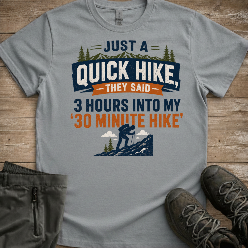 Just A Quick Hike, They Said — Funny Trail Tee