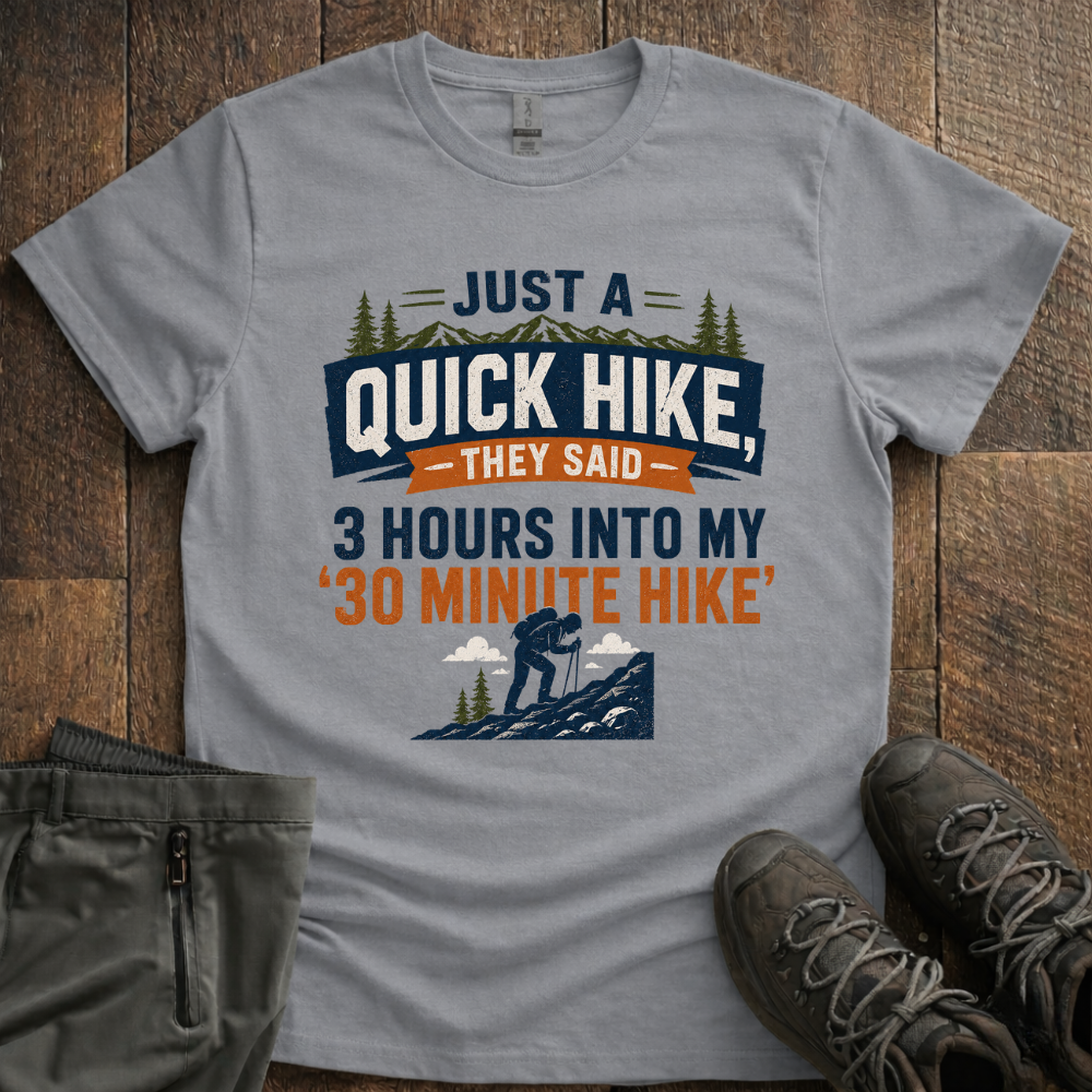 Just a quick hike T-Shirt