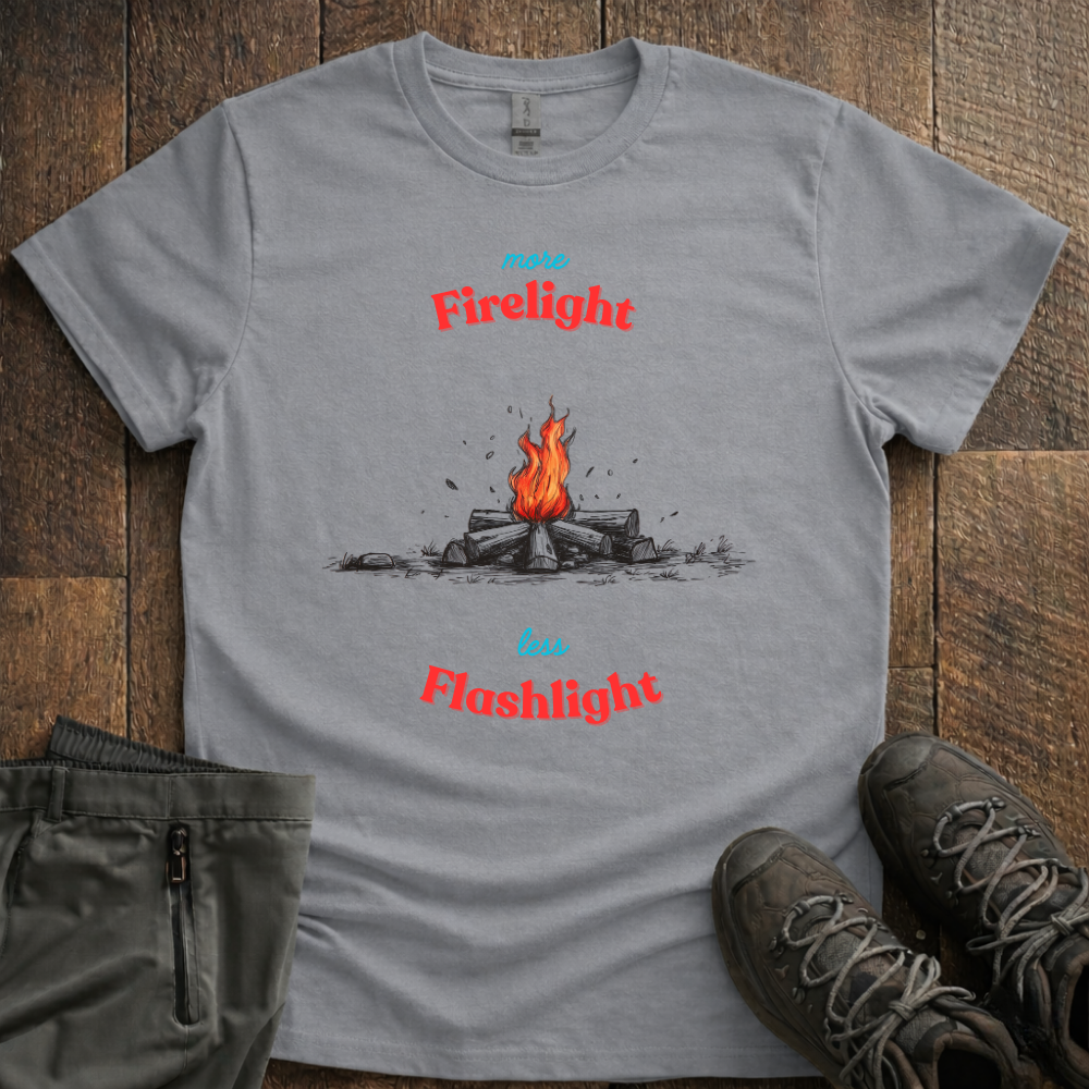 More Firelight Less Flashlight T-Shirt