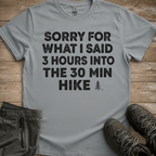 3 Hours Into A 30 Minute Hike — Funny Hiking Tee