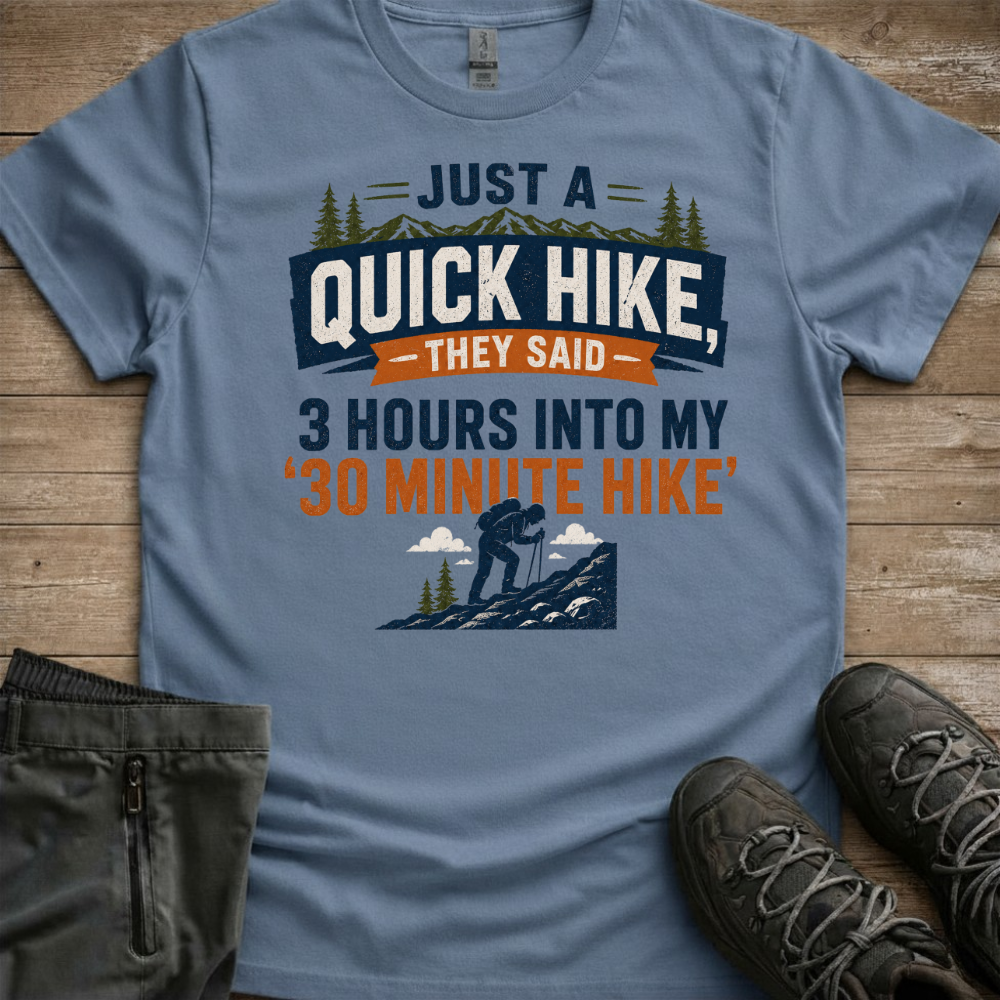 Just A Quick Hike, They Said — Funny Trail Tee