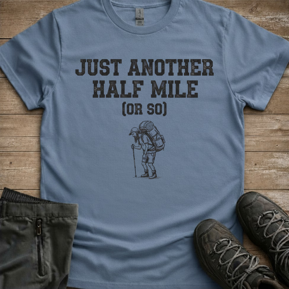 Just Another Half Mile Or So — Funny Hiking Tee