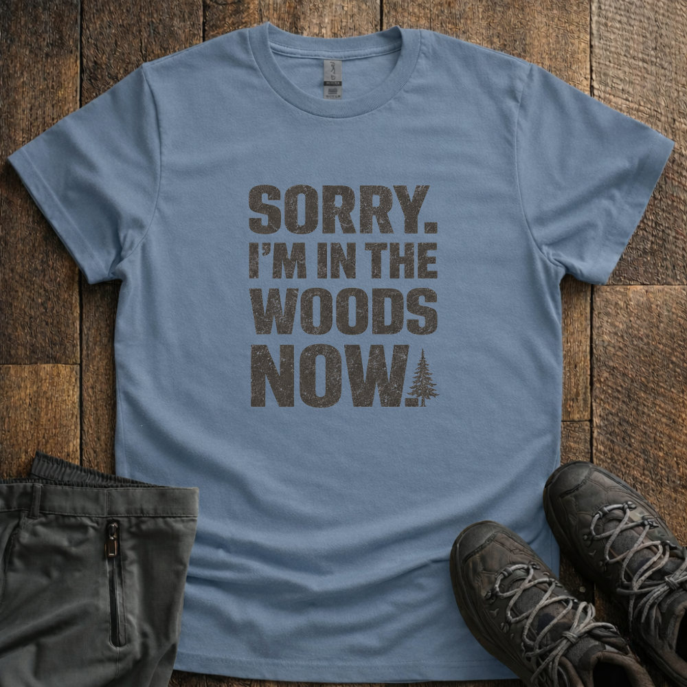 Sorry I'm In The Woods T-Shirt