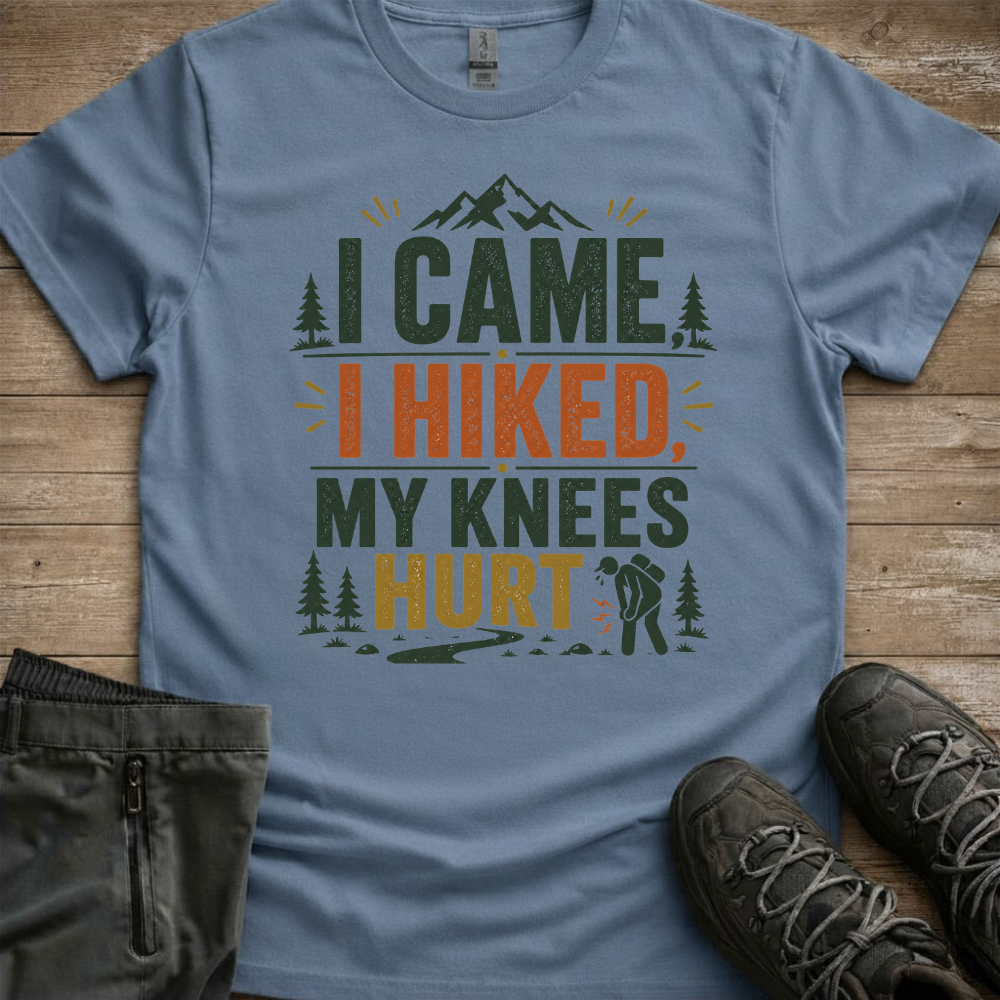 I Came, I Hiked, My Knees Hurt — Funny Hiking Tee