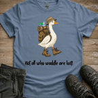 Not All Who Waddle Tee