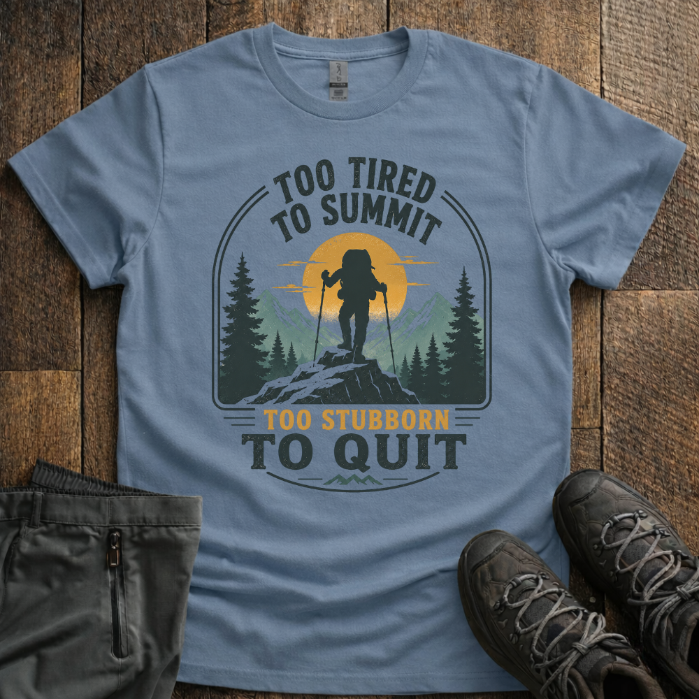 Too Stubborn To Quit T-Shirt