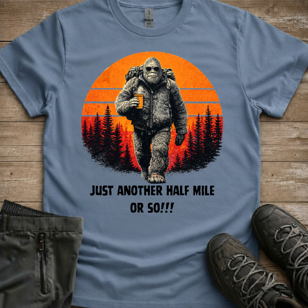 Another Half Mile Or So — Trail Humor Tee