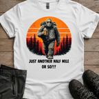 Another Half Mile Or So — Trail Humor Tee