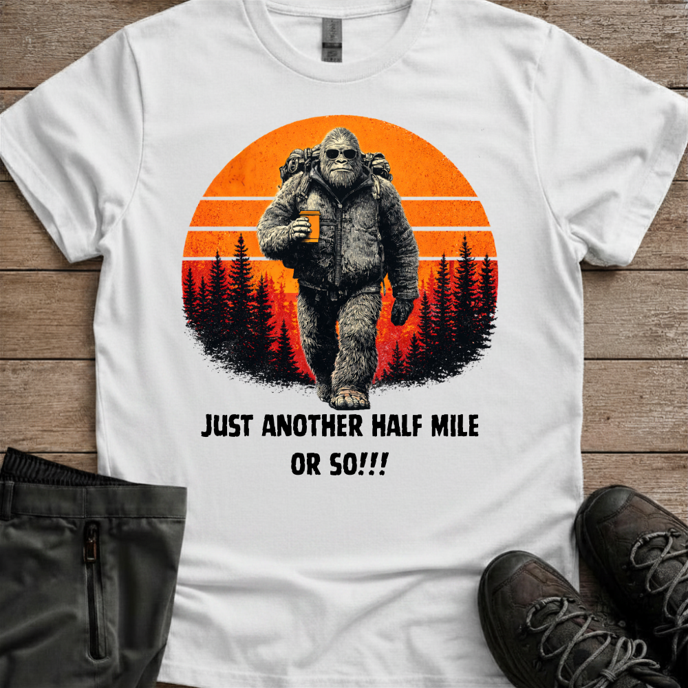 Another Half Mile Or So — Trail Humor Tee