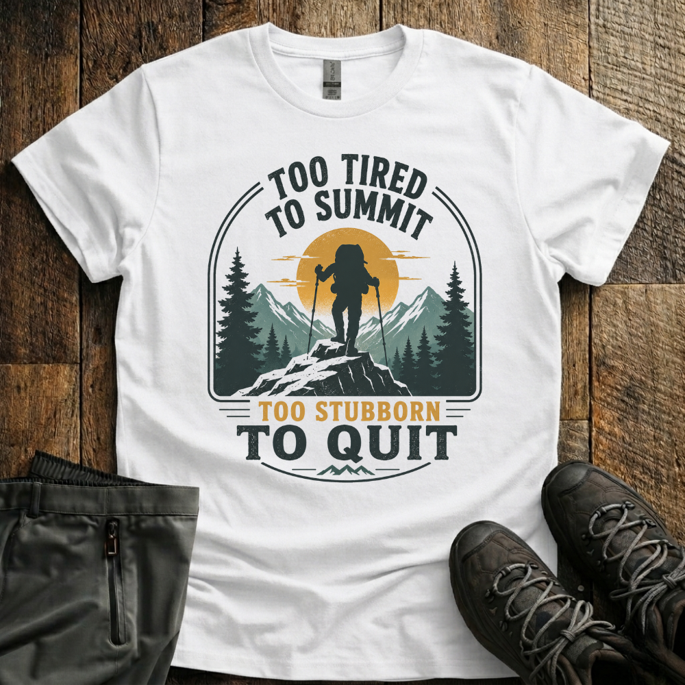 Too Stubborn To Quit T-Shirt