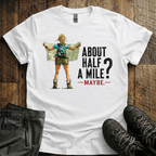 About Half  A Mile? T-Shirt
