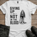 Giving up is not in the blood Tee