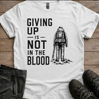 Giving up is not in the blood Tee