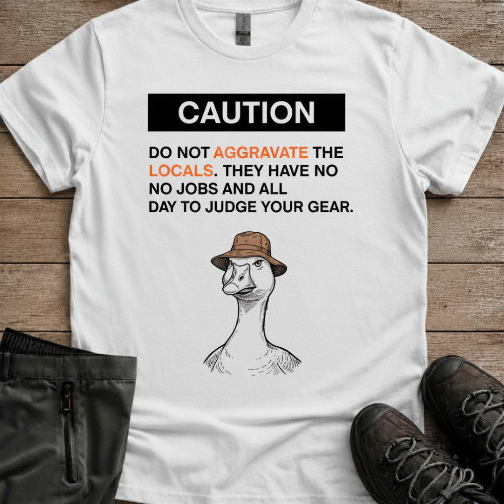 Dont aggrivate the locals Tee