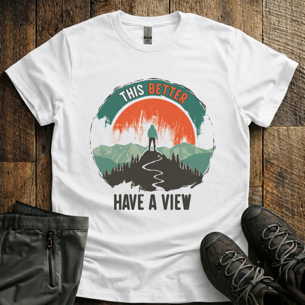 This Better Have  A View T-Shirt
