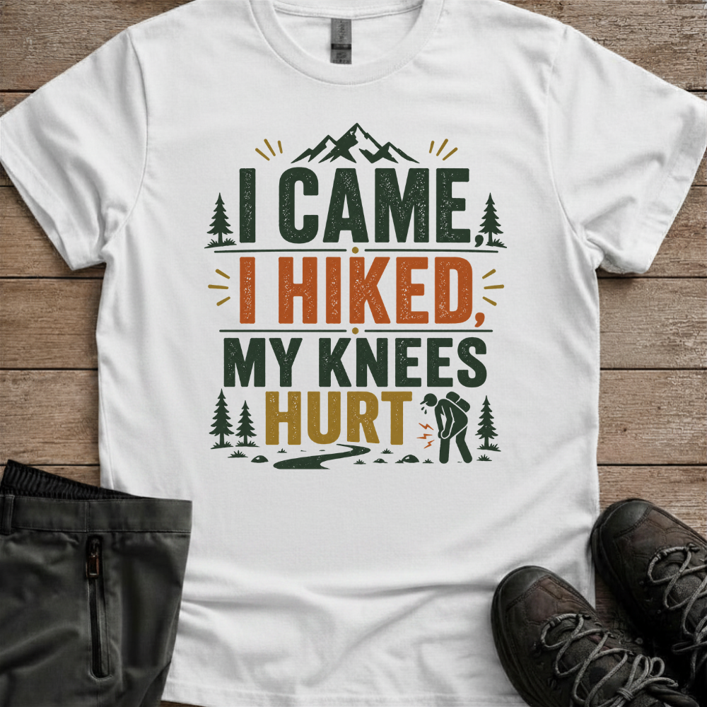 I Came, I Hiked, My Knees Hurt — Funny Hiking Tee