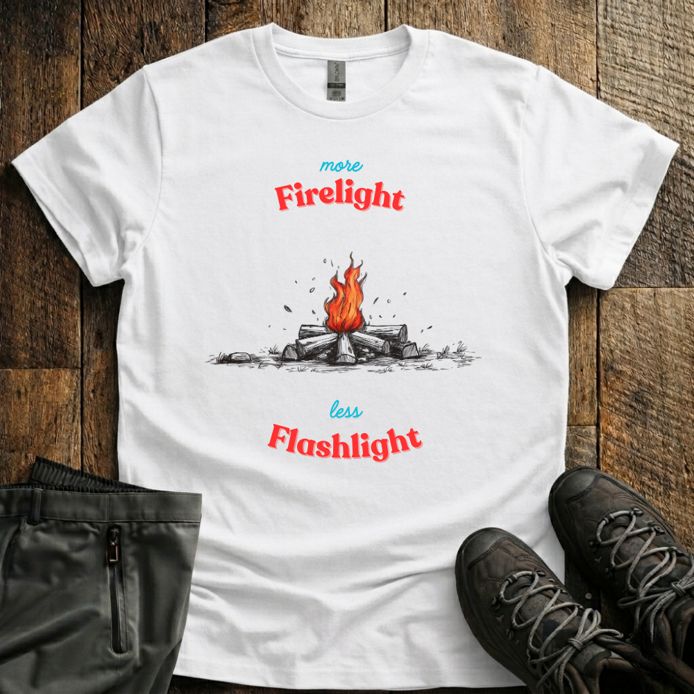 More Firelight Less Flashlight T-Shirt