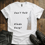 Can't Talk, Kinda Busy T-Shirt