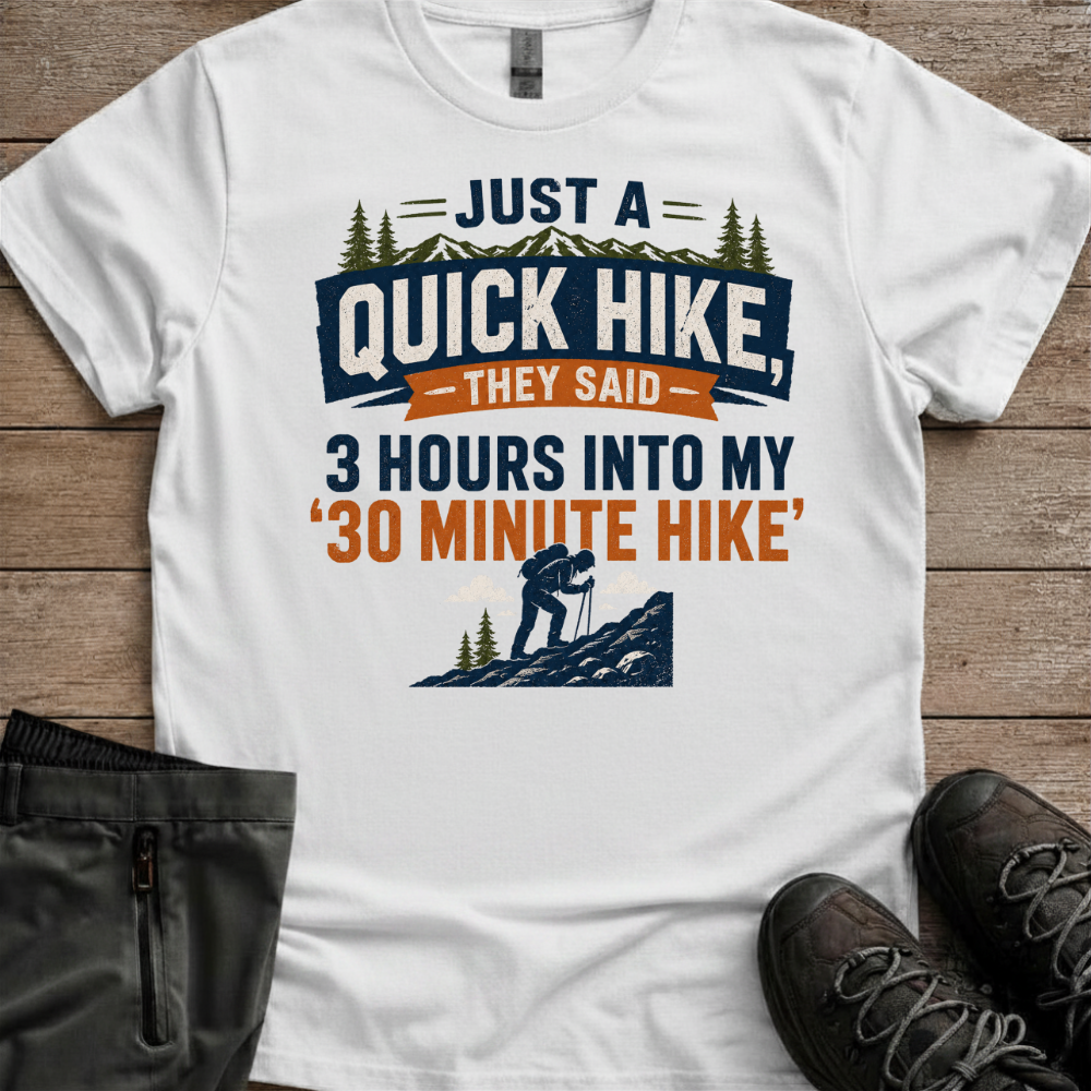 Just A Quick Hike, They Said — Funny Trail Tee